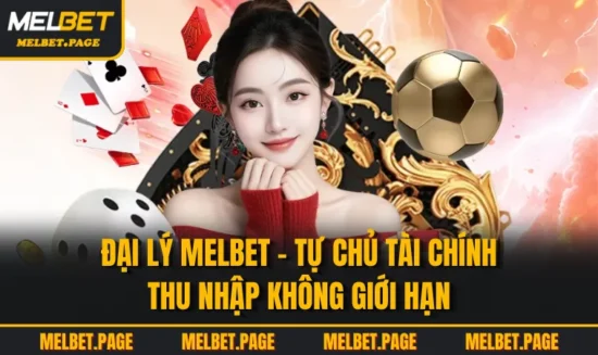 Đại Lý MELBET - Tự Chủ Tài Chính Thu Nhập Không Giới Hạn