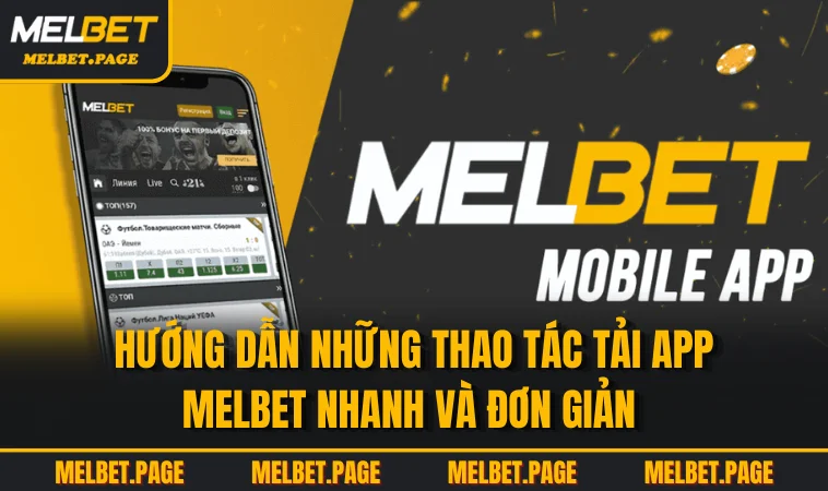 Hướng dẫn những thao tác tải app MELBET nhanh và đơn giản 