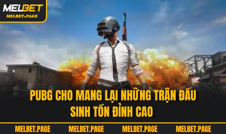 PUBG cho mang lại những trận đấu sinh tồn đỉnh cao 