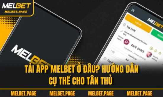 Tải App MELBET Ở Đâu? Hướng Dẫn Cụ Thể Cho Tân Thủ