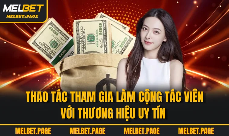 Thao tác tham gia làm cộng tác viên với thương hiệu uy tín 